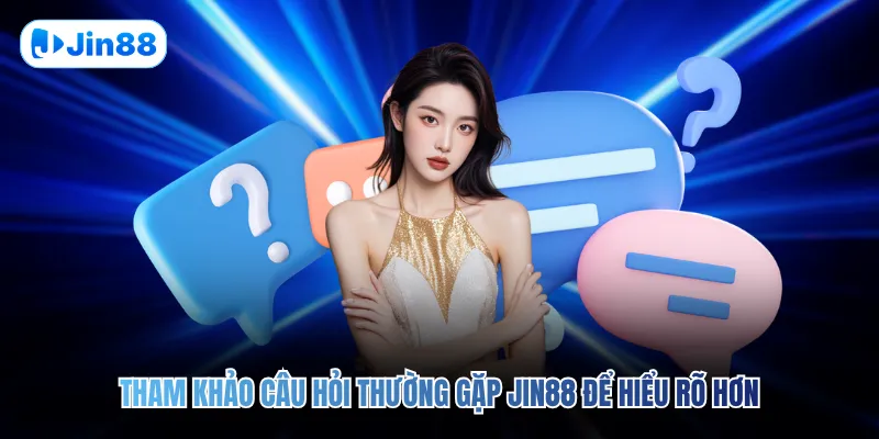 Câu Hỏi Thường Gặp JIN88 - hình ảnh - jin88.us.cc